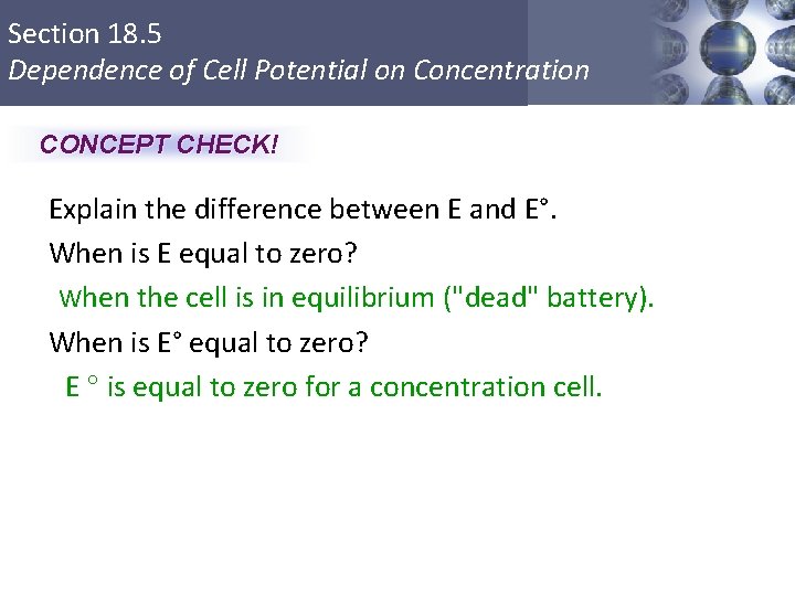 Section 18. 5 Dependence of Cell Potential on Concentration CONCEPT CHECK! Explain the difference