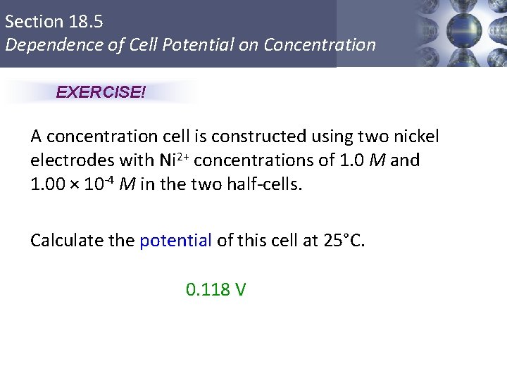 Section 18. 5 Dependence of Cell Potential on Concentration EXERCISE! A concentration cell is