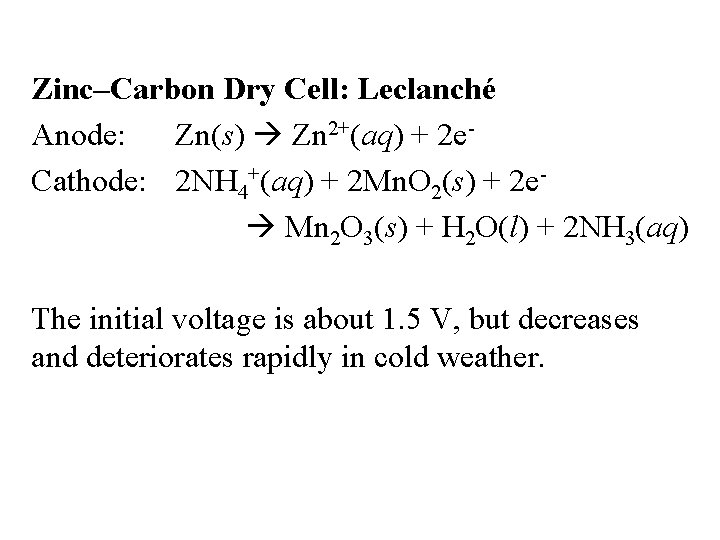 Zinc–Carbon Dry Cell: Leclanché Anode: Zn(s) Zn 2+(aq) + 2 e. Cathode: 2 NH