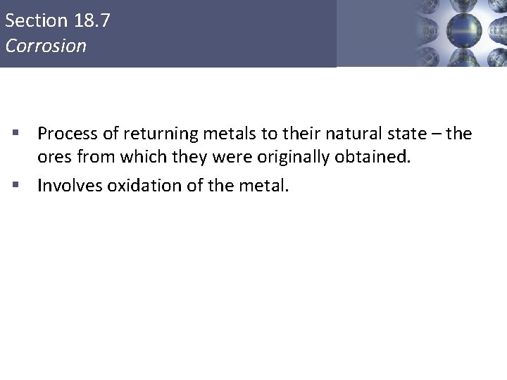 Section 18. 7 Corrosion § Process of returning metals to their natural state –