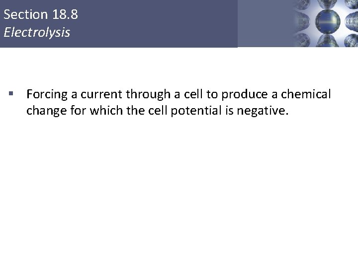 Section 18. 8 Electrolysis § Forcing a current through a cell to produce a