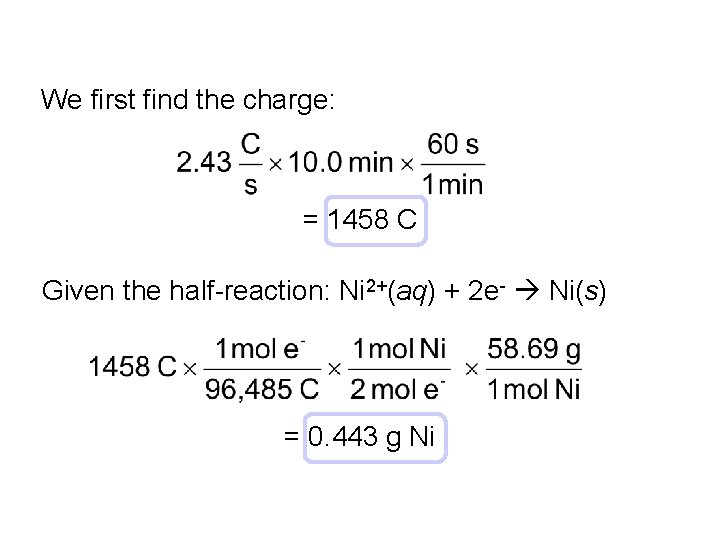 We first find the charge: = 1458 C Given the half-reaction: Ni 2+(aq) +