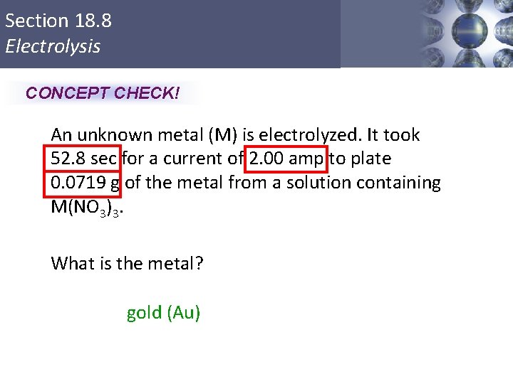 Section 18. 8 Electrolysis CONCEPT CHECK! An unknown metal (M) is electrolyzed. It took