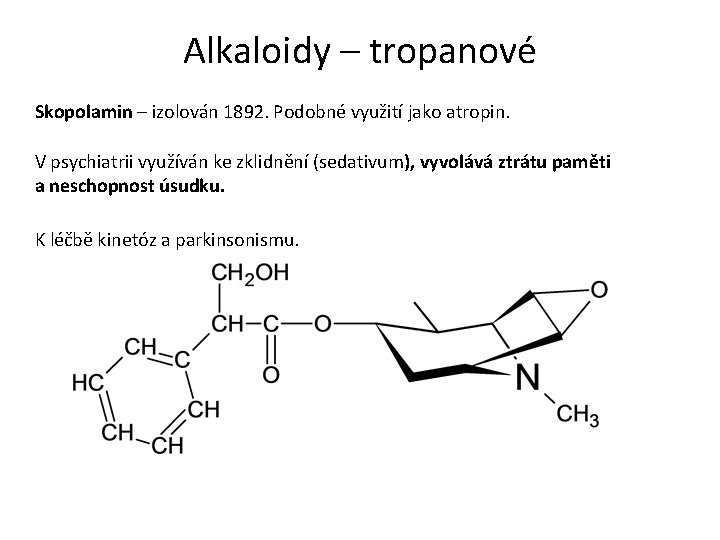 Alkaloidy – tropanové Skopolamin – izolován 1892. Podobné využití jako atropin. V psychiatrii využíván