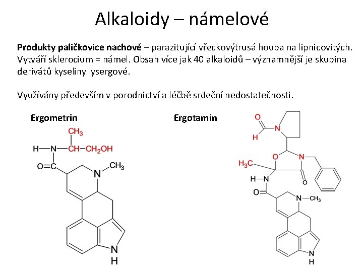 Alkaloidy – námelové Produkty paličkovice nachové – parazitující vřeckovýtrusá houba na lipnicovitých. Vytváří sklerocium