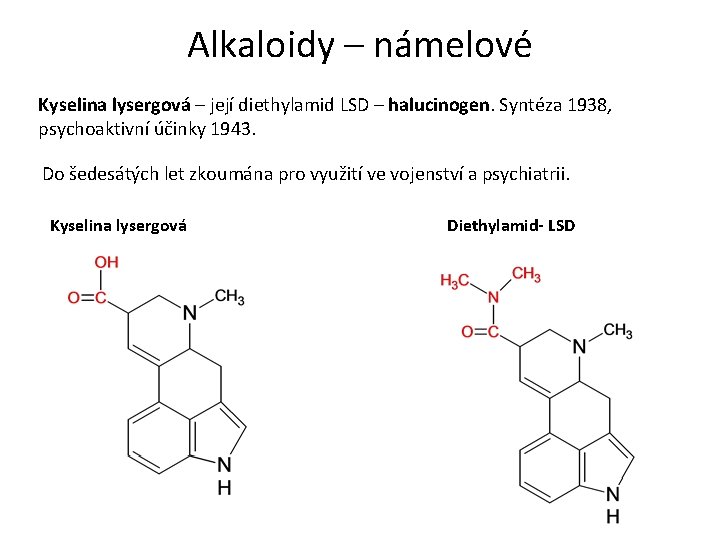 Alkaloidy – námelové Kyselina lysergová – její diethylamid LSD – halucinogen. Syntéza 1938, psychoaktivní