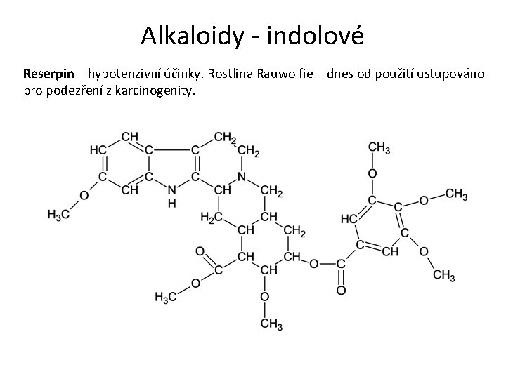 Alkaloidy - indolové Reserpin – hypotenzivní účinky. Rostlina Rauwolfie – dnes od použití ustupováno