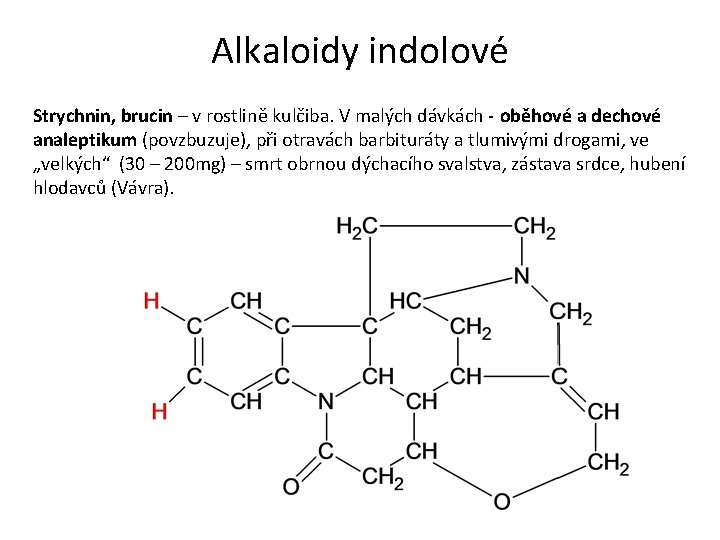 Alkaloidy indolové Strychnin, brucin – v rostlině kulčiba. V malých dávkách - oběhové a