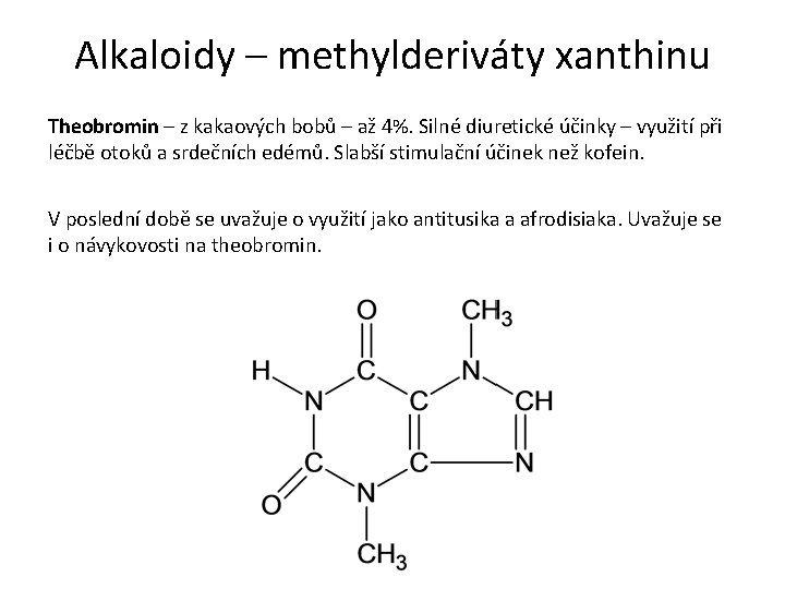 Alkaloidy – methylderiváty xanthinu Theobromin – z kakaových bobů – až 4%. Silné diuretické