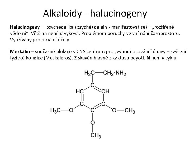 Alkaloidy - halucinogeny Halucinogeny – psychedelika (psyché+delein - manifestovat se) – „rozšířené vědomí“. Většina