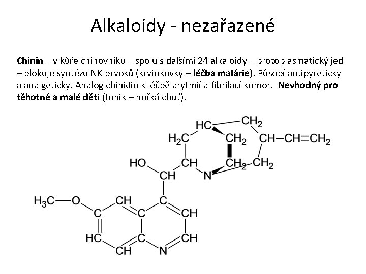 Alkaloidy - nezařazené Chinin – v kůře chinovníku – spolu s dalšími 24 alkaloidy