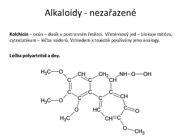 Alkaloidy - nezařazené Kolchicin – ocún – dusík v postranním řetězci. Vřeténkový jed –