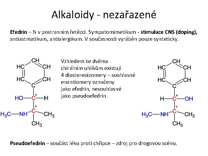 Alkaloidy - nezařazené Efedrin – N v postranním řetězci. Sympatomimetikum - stimulace CNS (doping),