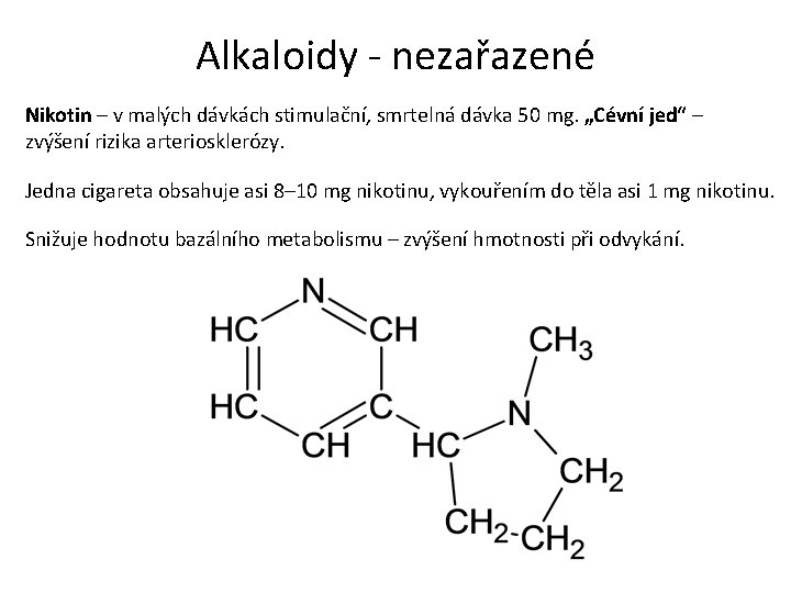 Alkaloidy - nezařazené Nikotin – v malých dávkách stimulační, smrtelná dávka 50 mg. „Cévní