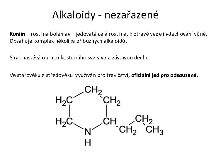 Alkaloidy - nezařazené Koniin – rostlina bolehlav – jedovatá celá rostlina, k otravě vede