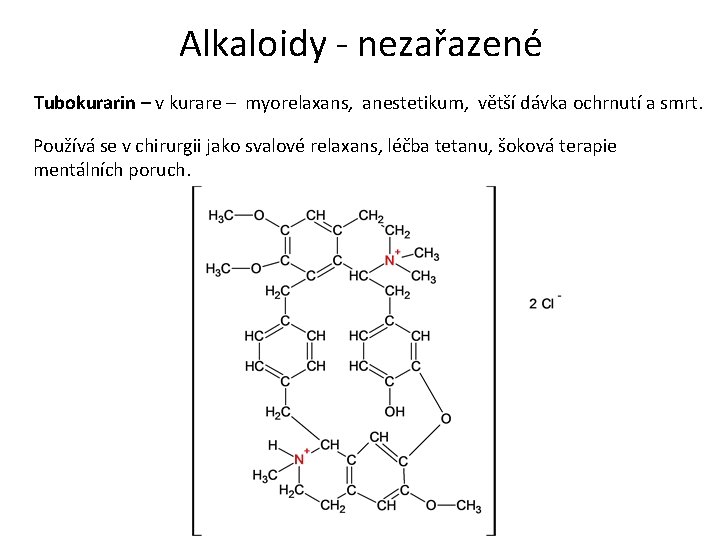 Alkaloidy - nezařazené Tubokurarin – v kurare – myorelaxans, anestetikum, větší dávka ochrnutí a