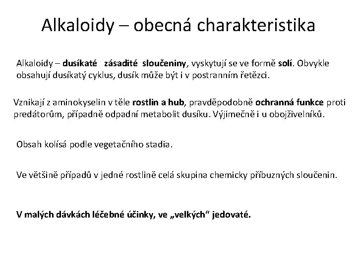 Alkaloidy – obecná charakteristika Alkaloidy – dusíkaté zásadité sloučeniny, vyskytují se ve formě solí.