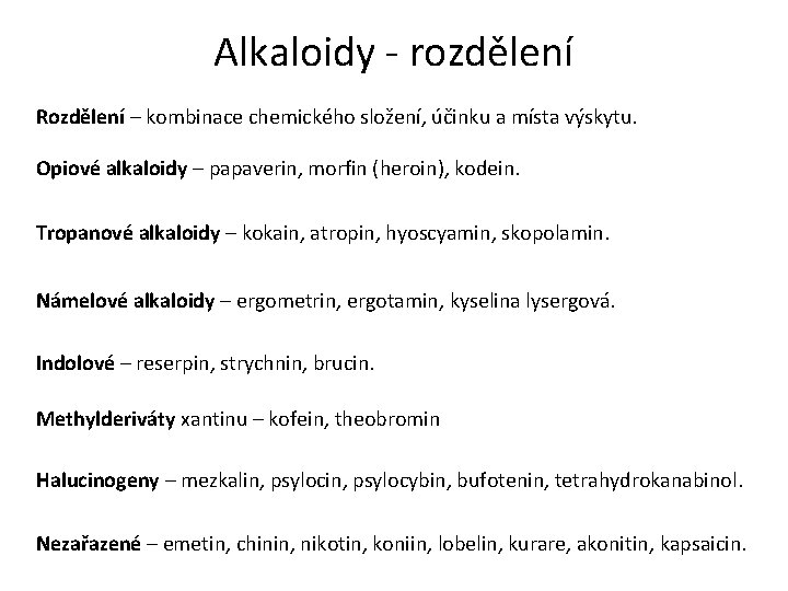 Alkaloidy - rozdělení Rozdělení – kombinace chemického složení, účinku a místa výskytu. Opiové alkaloidy