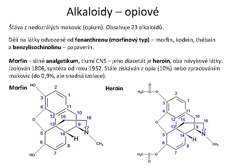 Alkaloidy – opiové Šťáva z nedozrálých makovic (opium). Obsahuje 23 alkaloidů. Dělí na látky