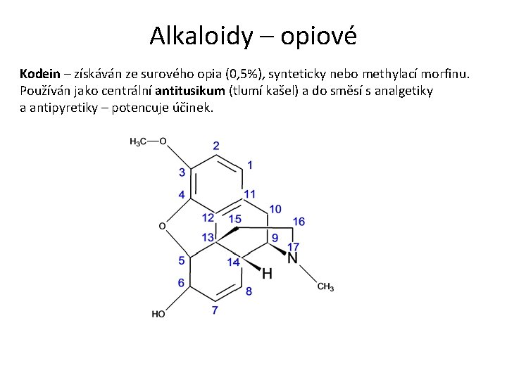 Alkaloidy – opiové Kodein – získáván ze surového opia (0, 5%), synteticky nebo methylací