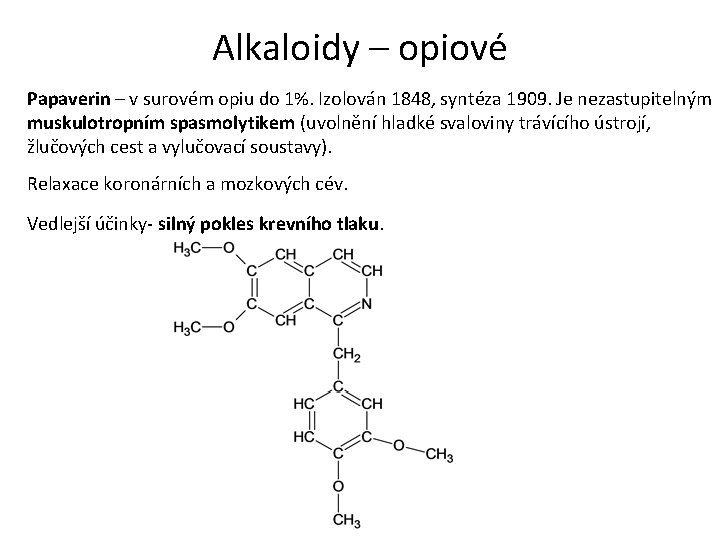 Alkaloidy – opiové Papaverin – v surovém opiu do 1%. Izolován 1848, syntéza 1909.