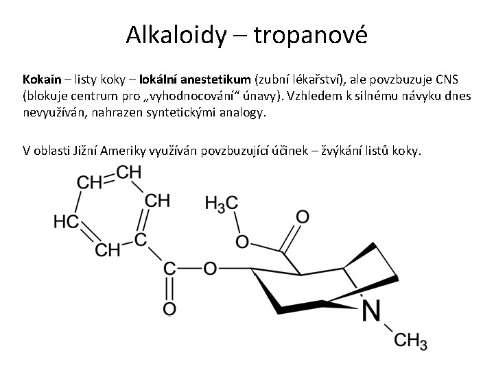 Alkaloidy – tropanové Kokain – listy koky – lokální anestetikum (zubní lékařství), ale povzbuzuje