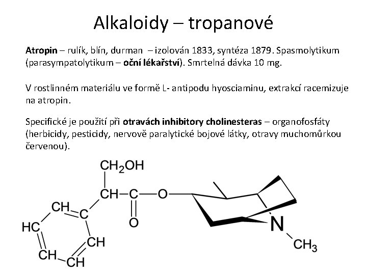 Alkaloidy – tropanové Atropin – rulík, blín, durman – izolován 1833, syntéza 1879. Spasmolytikum