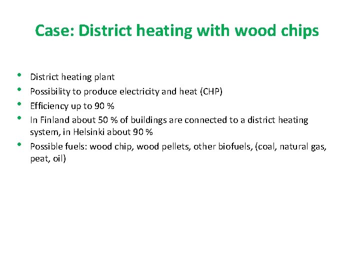 Case: District heating with wood chips • • • District heating plant Possibility to