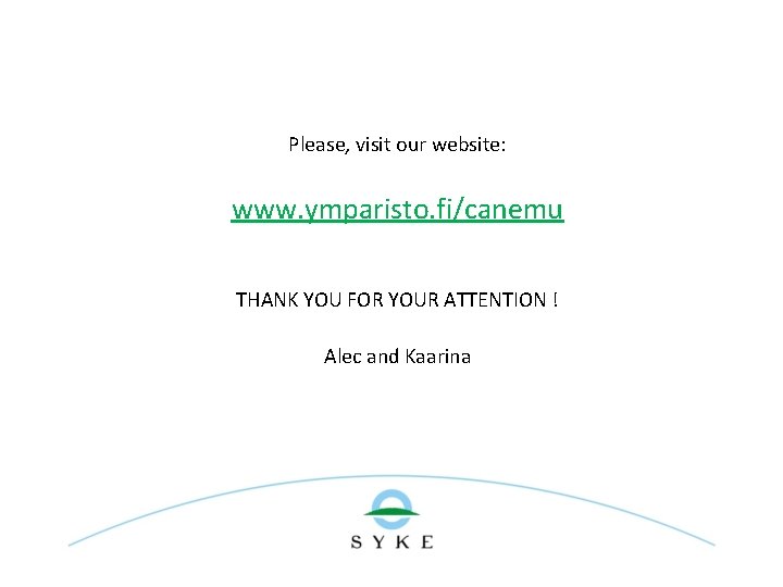 Please, visit our website: www. ymparisto. fi/canemu THANK YOU FOR YOUR ATTENTION ! Alec
