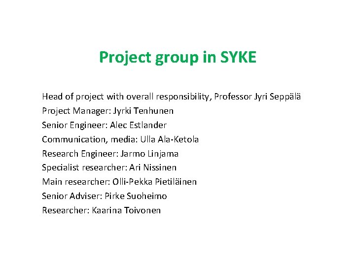 Project group in SYKE Head of project with overall responsibility, Professor Jyri Seppälä Project