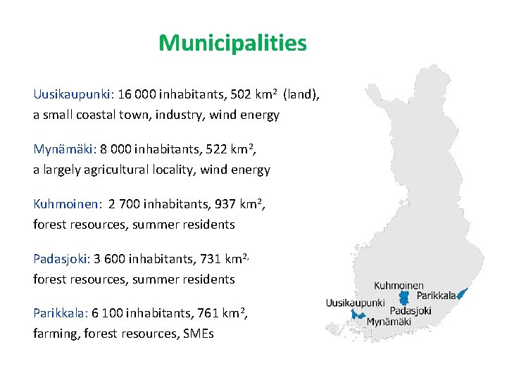Municipalities Uusikaupunki: 16 000 inhabitants, 502 km 2 (land), a small coastal town, industry,