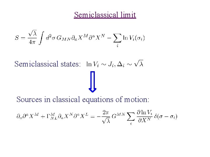 Semiclassical limit Semiclassical states: Sources in classical equations of motion: 