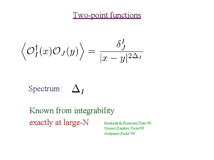 Two-point functions Spectrum: Known from integrability Bombardelli, Fioravanti, Tateo’ 09 exactly at large-N Gromov,