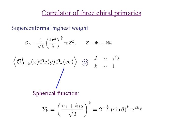 Correlator of three chiral primaries Superconformal highest weight: @ Spherical function: 