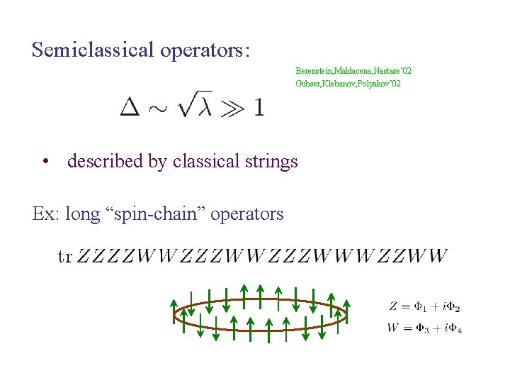 Semiclassical operators: Berenstein, Maldacena, Nastase’ 02 Gubser, Klebanov, Polyakov’ 02 • described by classical