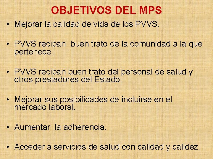 OBJETIVOS DEL MPS • Mejorar la calidad de vida de los PVVS. • PVVS