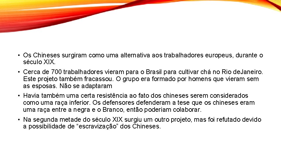  • Os Chineses surgiram como uma alternativa aos trabalhadores europeus, durante o século