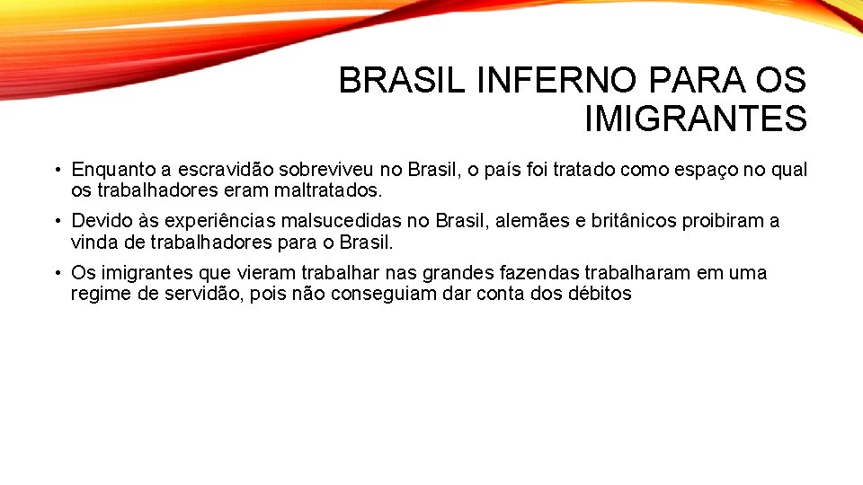 BRASIL INFERNO PARA OS IMIGRANTES • Enquanto a escravidão sobreviveu no Brasil, o país