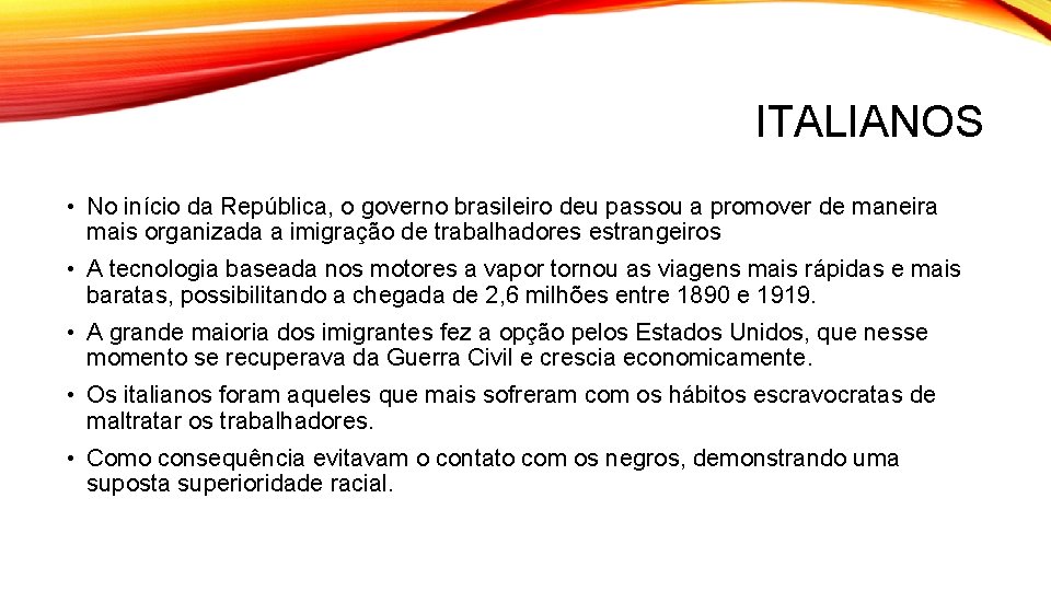 ITALIANOS • No início da República, o governo brasileiro deu passou a promover de