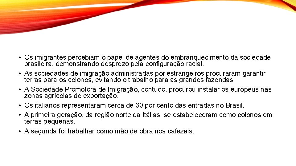  • Os imigrantes percebiam o papel de agentes do embranquecimento da sociedade brasileira,