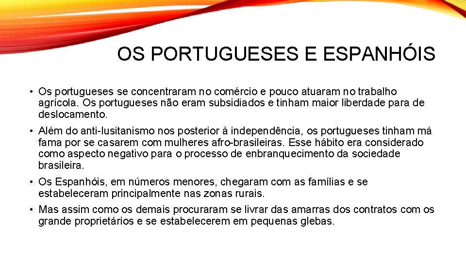 OS PORTUGUESES E ESPANHÓIS • Os portugueses se concentraram no comércio e pouco atuaram