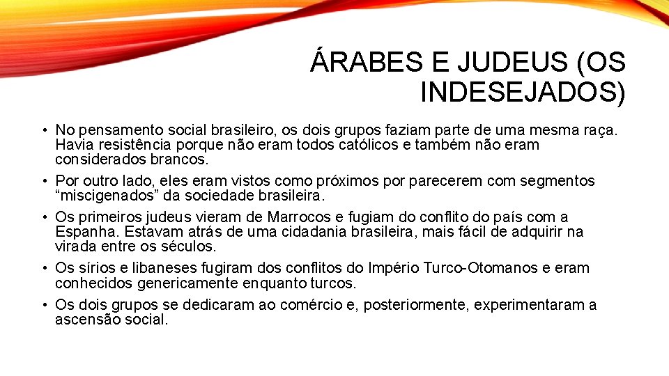 ÁRABES E JUDEUS (OS INDESEJADOS) • No pensamento social brasileiro, os dois grupos faziam