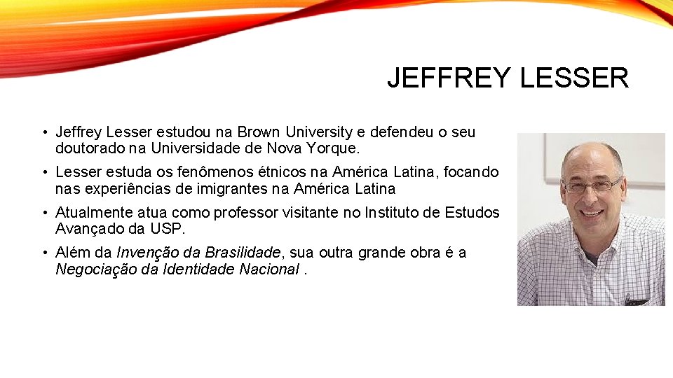JEFFREY LESSER • Jeffrey Lesser estudou na Brown University e defendeu o seu doutorado
