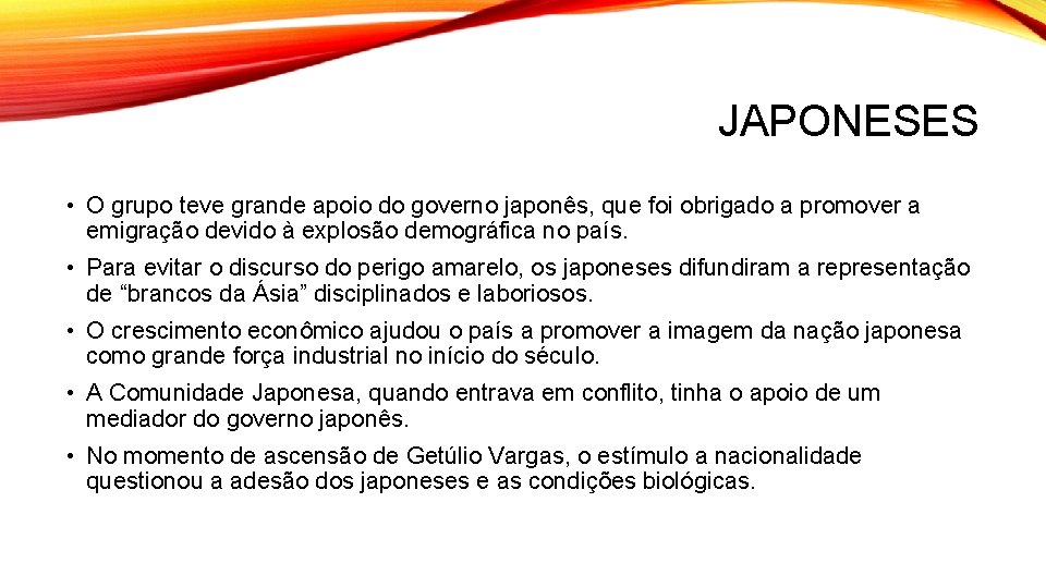 JAPONESES • O grupo teve grande apoio do governo japonês, que foi obrigado a