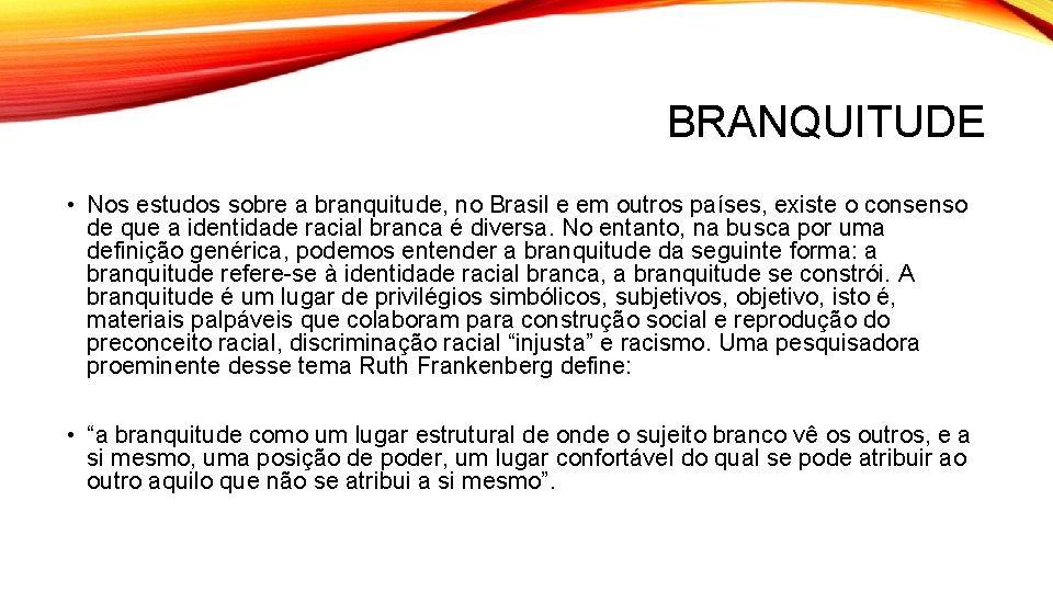 BRANQUITUDE • Nos estudos sobre a branquitude, no Brasil e em outros países, existe