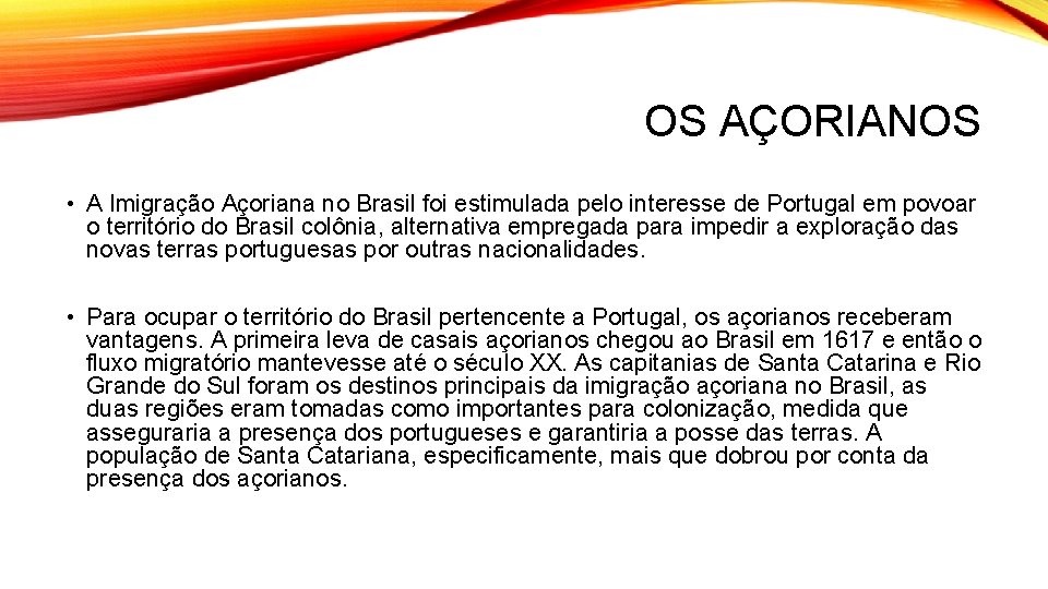 OS AÇORIANOS • A Imigração Açoriana no Brasil foi estimulada pelo interesse de Portugal