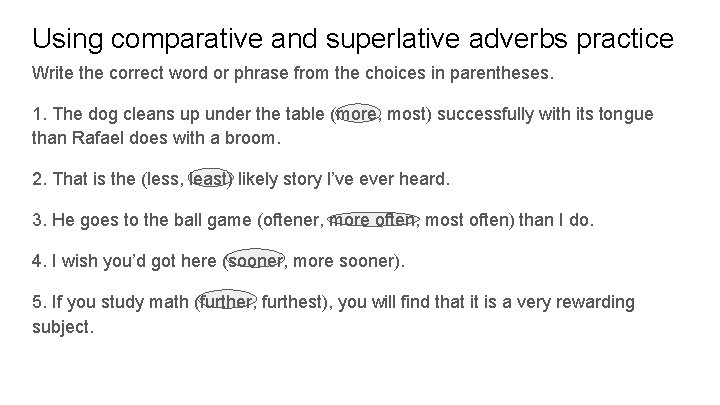 Using comparative and superlative adverbs practice Write the correct word or phrase from the