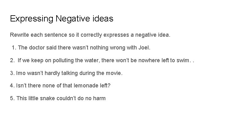 Expressing Negative ideas Rewrite each sentence so it correctly expresses a negative idea. 1.