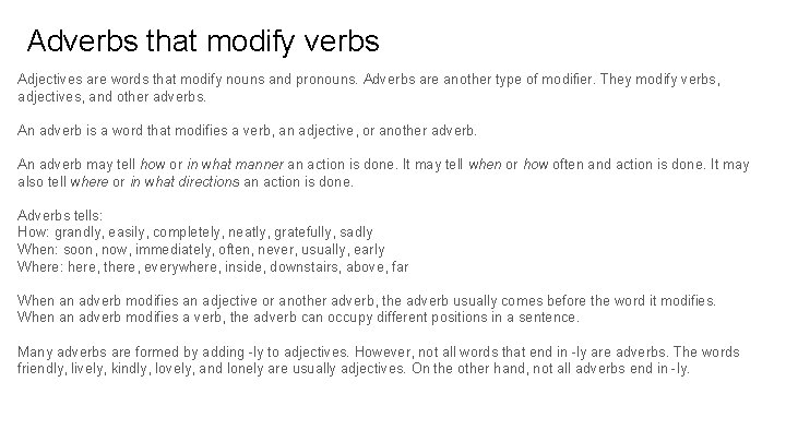 Adverbs that modify verbs Adjectives are words that modify nouns and pronouns. Adverbs are