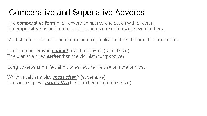 Comparative and Superlative Adverbs The comparative form of an adverb compares one action with